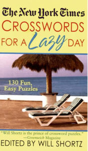 Title: New York Times Crosswords For A Lazy Day: 130 Fun, Easy Puzzles, Author: The New York Times