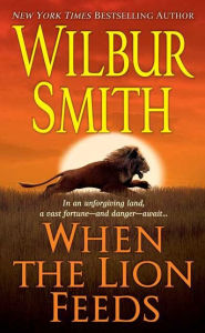 Title: When the Lion Feeds, Author: Wilbur Smith