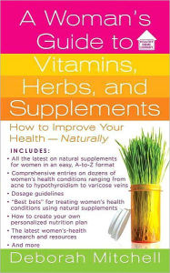 Title: A Woman's Guide to Vitamins, Herbs, and Supplements, Author: Deborah Mitchell