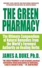 Green Pharmacy: The Ultimate Compendium of Natural Remedies from the World's Foremost Authority on Healing Herbs