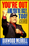 Title: You're out and You're Ugly, Too!: Confessions of an Umpire with Attitude, Author: Durwood Merrill