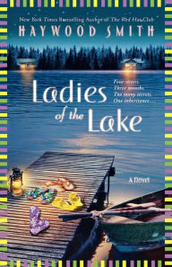 Title: Ladies of the Lake: A Novel, Author: Haywood Smith