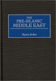 Title: The Pre-Islamic Middle East, Author: Martin Sicker