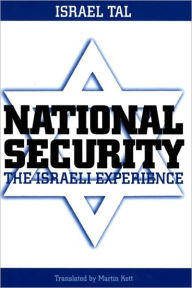 Title: National Security: The Israeli Experience, Author: Israel Tal