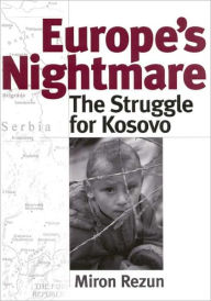 Title: Europe's Nightmare: The Struggle for Kosovo, Author: Miron Rezun