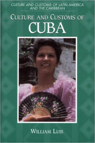 Title: Culture And Customs Of Cuba, Author: William Luis