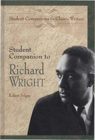 Title: Student Companion to Richard Wright, Author: Robert Felgar