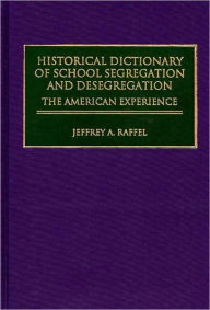 Title: Historical Dictionary Of School Segregation And Desegregation, Author: Jeffrey A. Raffel