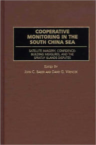 Title: Cooperative Monitoring In The South China Sea, Author: John C. Baker