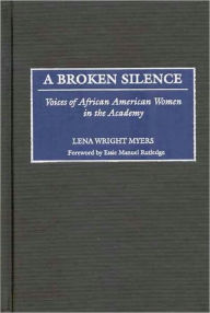 Title: Broken Silence: Voices of African American Women in the Academy, Author: Lena Wright Myers