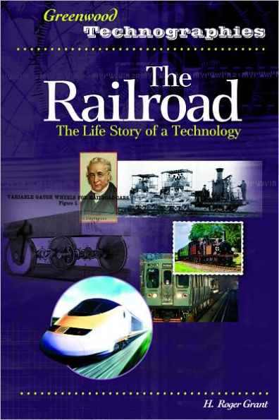 Railroad: The Life Story of a Technology (Greenwood Technographies Series)