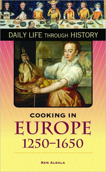 Cooking in Europe, 1250-1650 (Daily Life Through History Series)