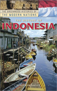 Title: History of Indonesia (Greenwood Histories of the Modern Nations Series0, Author: Steven Drakeley