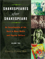 Title: Shakespeares after Shakespeare: An Encyclopedia of the Bard in Mass Media and Popular Culture (Two Volumes), Author: Richard Burt