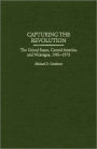 Capturing the Revolution: The United States, Central America, and Nicaragua, 1961-1972