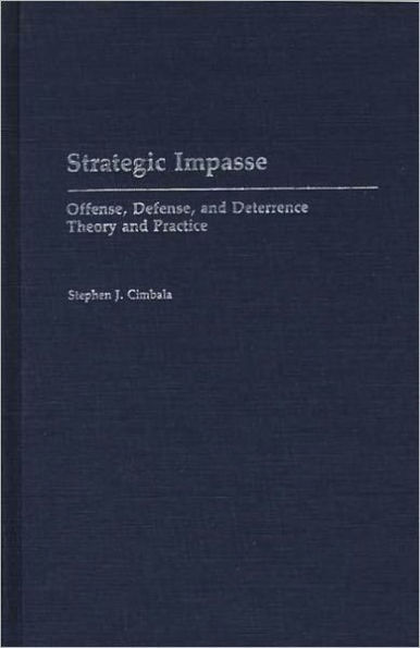 Strategic Impasse: Offense, Defense, and Deterrence Theory and Practice