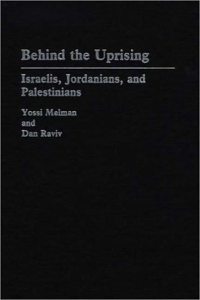 Behind the Uprising: Israelis, Jordanians, and Palestinians