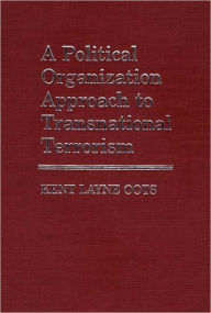 Title: A Political Organization Approach to Transnational Terrorism., Author: Kent Layne Oots