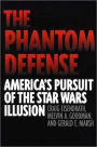 The Phantom Defense: America's Pursuit of the Star Wars Illusion