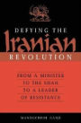 Defying the Iranian Revolution: From a Minister to the Shah to a Leader of Resistance