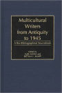 Multicultural Writers from Antiquity to 1945: A Bio-Bibliographical Sourcebook