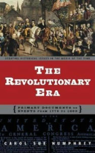 Title: Revolutionary Era: Primary Documents on Events from 1776 to 1800, Author: Carol Sue Humphrey