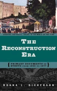 Title: Reconstruction Era: Primary Documents on Events from 1865 to 1877, Author: Donna L. Dickerson