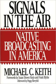 Title: Signals in the Air: Native Broadcasting in America, Author: Michael Keith