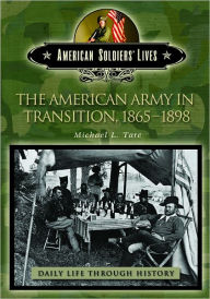 Title: The American Army in Transition, 1865-1898 (Daily Life Through History Series), Author: Michael L. Tate