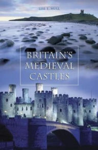 Title: Britain's Medieval Castles, Author: Lise E. Hull