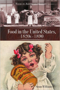 Title: Food In The United States, 1820s-1890, Author: Susan Williams