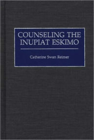 Title: Counseling the Inupiat Eskimo, Author: Catherine Swan Reimer