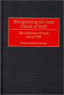 Reorganizing the Joint Chiefs of Staff: The Goldwater-Nichols Act of 1986