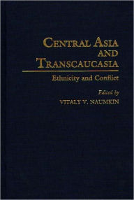 Title: Central Asia and Transcaucasia: Ethnicity and Conflict, Author: Vitaly Naumkin