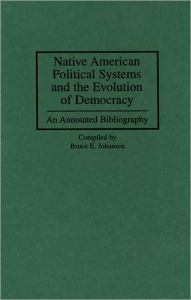 Title: Native American Political Systems And The Evolution Of Democracy, Author: Bruce Johansen