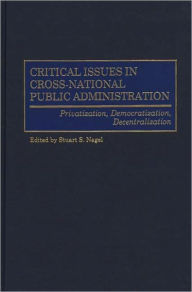 Title: Critical Issues In Cross-National Public Administration, Author: Stuart S. Nagel