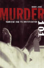 Murder 101: Homicide and Its Investigation: Homicide and Its Investigation