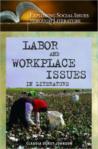 Title: Labor and WorkPlace Issues in Literature (Exploring Social Issues through Literature Series), Author: Claudia Durst Johnson