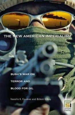 New American Imperialism: Bush's War on Terror and Blood for Oil by ...