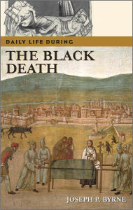 Title: Daily Life During the Black Death (Daily Life Through History Series), Author: Joseph P. Byrne