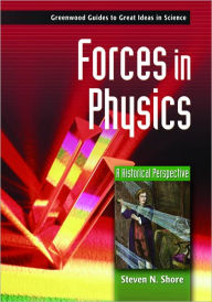 Title: Forces in Physics: A Historical Perspective, Author: Steven N. Shore