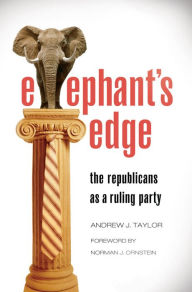 Title: Elephant's Edge: The Republicans as a Ruling Party: The Republicans as a Ruling Party, Author: Andrew J. Taylor