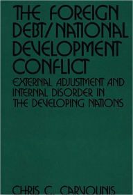 Title: Foreign Debt/National Development Conflict, Author: Chris C. Carvounis