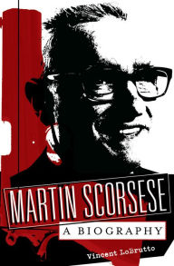 Title: Martin Scorsese: A Biography: A Biography, Author: Vincent LoBrutto