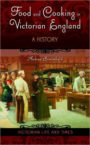 Title: Food and Cooking in Victorian England: A History, Author: Andrea Broomfield