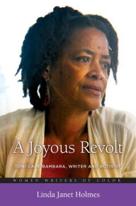 Title: A Joyous Revolt: Toni Cade Bambara, Writer and Activist, Author: Linda Janet Holmes