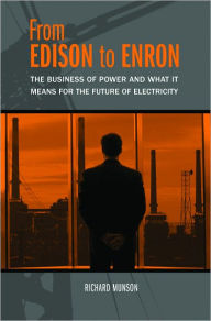 Title: From Edison to Enron: The Business of Power and What It Means for the Future of Electricity, Author: Richard Munson