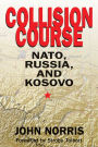 Collision Course: NATO, Russia, and Kosovo: NATO, Russia, and Kosovo