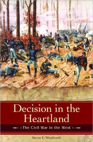 Title: Decision in the Heartland: The Civil War in the West, Author: Steven E. Woodworth