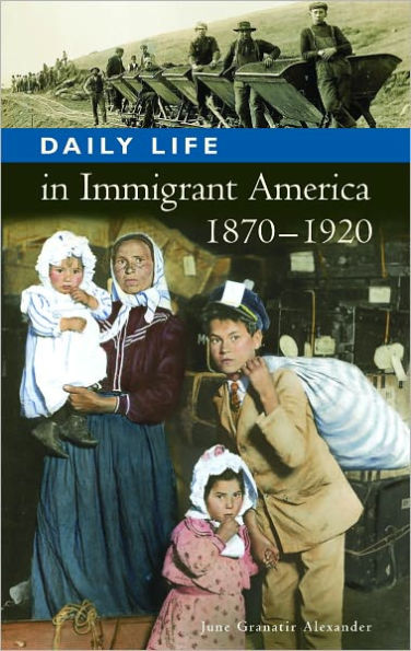 Daily Life in Immigrant America, 1870-1920 (Daily Life Through History Series)